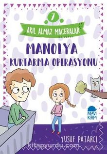 Manolya Kurtarma Operasyonu - Akıl Almaz Maceralar / 4. Sınıf Okuma Kitabı - Yusuf Pazarcı