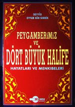 Peygamberimiz ve Dört Büyük Halife (Hayatları ve Menkıbeleri)