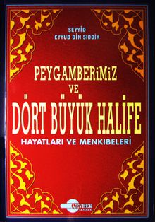 Peygamberimiz ve Dört Büyük Halife (Hayatları ve Menkıbeleri)