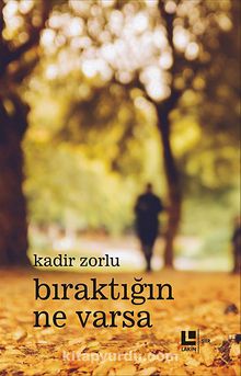 Bıraktığın Ne Varsa - Kadir Zorlu