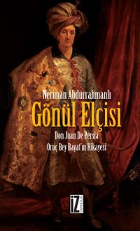 Gönül Elçisi & Don Juan De Persia Oruç Bey Bayat'ın Hikayesi