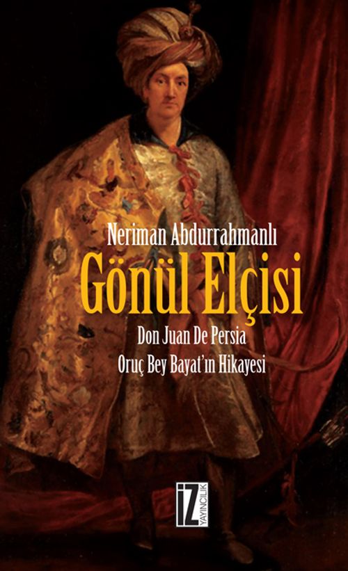 Gönül Elçisi & Don Juan De Persia Oruç Bey Bayat'ın Hikayesi