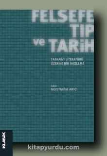 Felsefe Tıp ve Tarih & Tabakat Literatürü Üzerine Bir İnceleme - Bilinmeyen Yazar