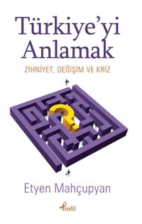Türkiye'yi Anlamak & Zihniyet, Değişim ve Kriz