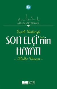 Çeşitli Yönleyiyle Son Elçi (sas)'in Hayatı (Mekke Dönemi)