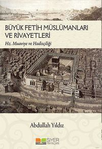 Büyük Fetih Müslümanları ve Rivayetleri & Hz. Muaviye ve Hadisçiliği