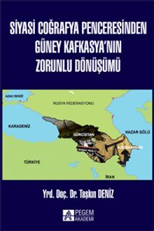 Siyasi Coğrafya Penceresinden Güney Kafkasya'nın Zorunlu Dönüşümü