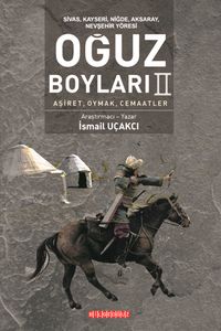Sivas, Kayseri, Niğde, Aksaray, Nevşehir Yöresi Oğuz Boyları II & Aşiret, Oymak, Cemaatler