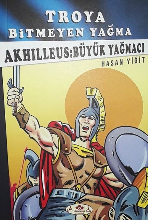Troya Bitmeyen Yağma - Akhilleus Büyük Yağmacı