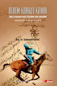Dedem Korkut Kitabı Bibliyografyası Üzerine Bir Deneme (Türkiye'deki Yayınlar 1916-2013) - Salahaddin Bekki