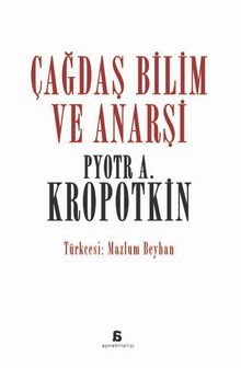 Çağdaş Bilim ve Anarşi - P. A. Kropotkin
