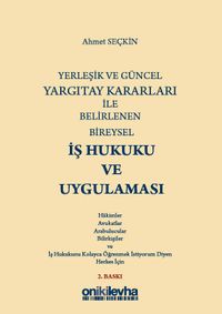 Yerleşik ve Güncel Yargıtay Kararları ile Belirlenen Bireysel İş Hukuku ve Uygulaması