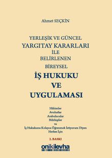 Yerleşik ve Güncel Yargıtay Kararları ile Belirlenen Bireysel İş Hukuku ve Uygulaması