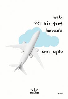Aklı 40 Bin Feet Havada - Arzu Aydın