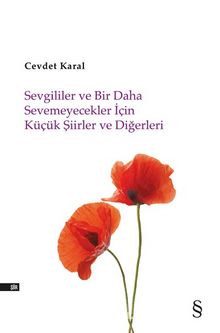 Sevgililer ve Bir Daha Sevemeyecekler İçin Küçük Şiirler ve Diğerleri - Cevdet Karal