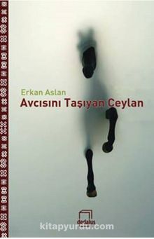 Avcısını Taşıyan Ceylan - Erkan Aslan