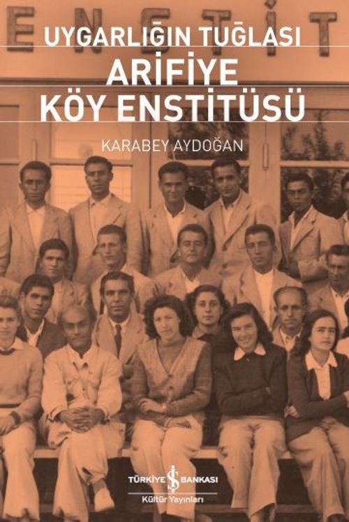 Uygarlığın Tuğlası Arifiye Köy Enstitüsü 