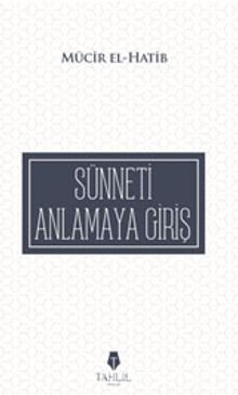 El-Medhalü İla Es-Sünneti’n-Nebevviyeti (Sünneti Anlamaya Giriş) - Muhammed Mucir el-Hatip