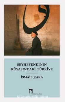 Şeyhefendinin Rüyasındaki Türkiye - İsmail Kara