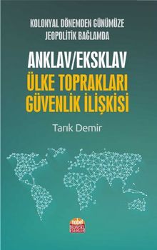 Kolonyal Dönemden Günümüze Jeopolitik Bağlamda Anklav/Eksklav Ülke Toprakları-Güvenlik İlişkisi