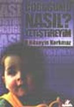 Çocuğumu Nasıl Yetiştireyim