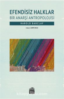 Efendisiz Halklar & Bir Anarşi Antropolojisi - Harold Barclay