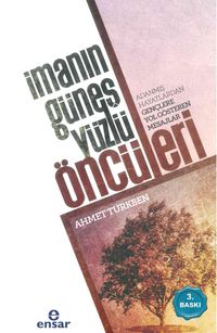 İmanın Güneş Yüzlü Öncüleri & Adanmış Hayatlardan Gençlere Yol Gösteren Mesajlar