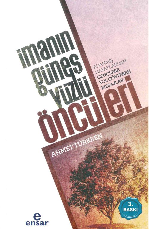 İmanın Güneş Yüzlü Öncüleri & Adanmış Hayatlardan Gençlere Yol Gösteren Mesajlar