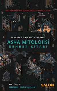 Asya Mitolojisi Rehber Kitabı & Asya Mitlerinin ve Efsanelerinin 15 Yeni Anlatımı 