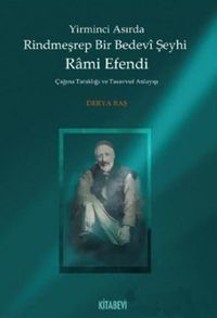 Yirminci Asırda Rindmeşrep Bir Bedevi Şeyhi Rami Efendi & Çağına Tanıklığı ve Tasavvuf Anlayışı
