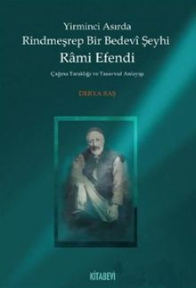 Yirminci Asırda Rindmeşrep Bir Bedevi Şeyhi Rami Efendi & Çağına Tanıklığı ve Tasavvuf Anlayışı