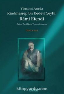 Yirminci Asırda Rindmeşrep Bir Bedevi Şeyhi Rami Efendi & Çağına Tanıklığı ve Tasavvuf Anlayışı - Derya Baş