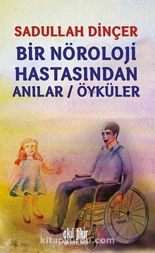 Bir Nöroloji Hastasından Anılar-Öyküler - Sadullah Dinçer