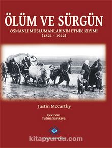 Ölüm ve Sürgün Osmanlı Müslümanlarının Etnik Kıyımı (1821 - 1922)