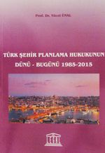 Türk Şehir Planlama Hukukunun Dünü-Bugünü 1985-2015