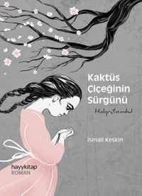Kaktüs Çiçeğinin Sürgünü & Halep-İstanbul