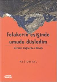 Felaketin Eşiğinde Umudu Düşledim & Derdim Dağlardan Büyük