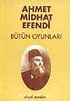 Ahmet Midhat Efendi - Bütün Oyunları