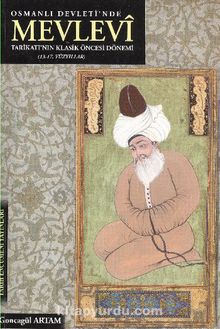 Osmanlı Devleti'nde Mevlevi Tarikatı'nın Klasik Öncesi Dönemi (13- 17. Yüzyıllar)