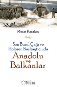 Son Buzul Çağı ve Holosen Başlangıcında Anadolu ve Balkanlar