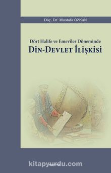 Dört Halife ve Emeviler Döneminde Din-Devlet İlişkisi - Prof. Dr. Mustafa Özkan