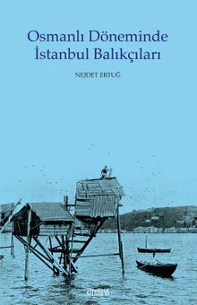Osmanlı Döneminde İstanbul Balıkçıları