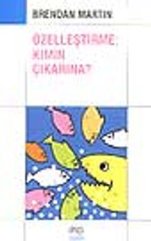 Özelleştirme Kimin Çıkarına?