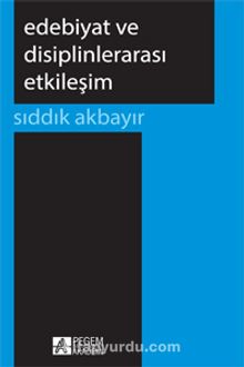 Edebiyat ve Disiplinlerarası Etkileşim - Sıddık Akbayır