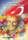 &Ouml;nderimiz Atat&uuml;rk Anlatıyor