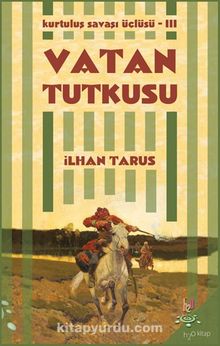 Vatan Tutkusu / Kurtuluş Savaşı Üçlüsü III - İlhan Tarus