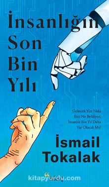 İnsanlığın Son Bin Yılı - İsmail Tokalak