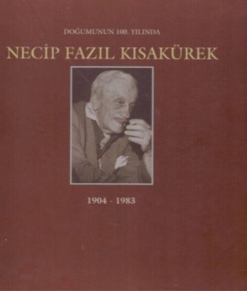 Doğumunun 100. Yılında Necip Fazıl Kısakürek 