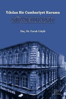 Yıkılan Bir Cumhuriyet Kurumu Sümerbank