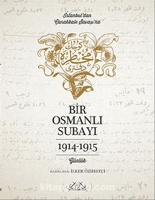Bir Osmanlı Subayı İstanbul'dan Çanakkale Savaşı'na Günlük 1914-1915